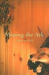 Missing the ark : a novel / by Catherine Kidd.