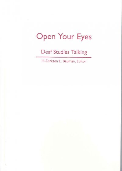 Open your eyes : deaf studies talking / H-Dirksen L. Bauman, editor.