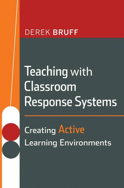 Teaching with classroom response systems : creating active learning environments / Derek Bruff.