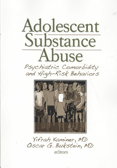 Adolescent substance abuse : psychiatric comorbidity and high-risk behaviors / Yifrah Kaminer, Oscar G. Bukstein, editors.