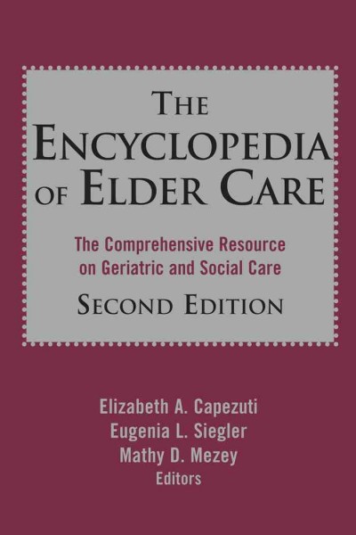 The encyclopedia of elder care : the comprehensive resource on geriatric and social care.
