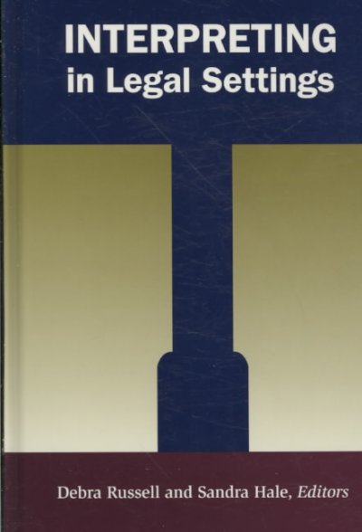 Interpreting in legal settings / Debra Russell and Sandra Hale, editors.