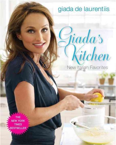 Giada's kitchen : new Italian favorites / Giada De Laurentiis ; photographs by Tina Rupp.