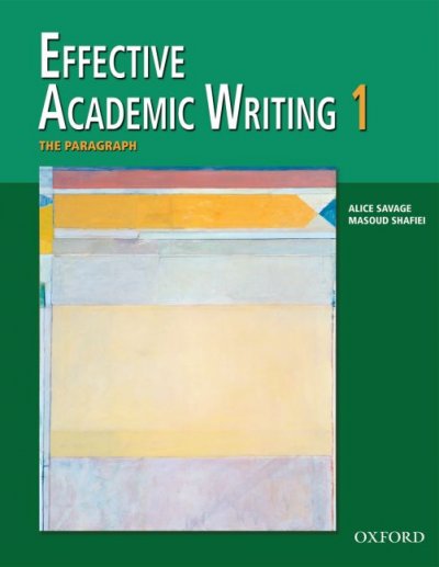 Effective academic writing. 1, The paragraph / Alice Savage, Masoud Shafiei.