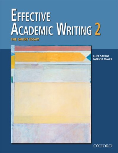 Effective academic writing. 2, the short essay / Alice Savage, Patricia Mayer.