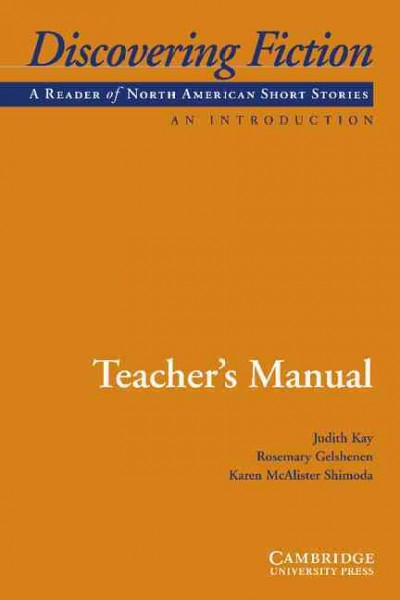 Discovering fiction. An introduction. Teacher's manual : a reader of American short stories / Judith Kay, Rosemary Gelshenen, Karen McAlister Shimoda.