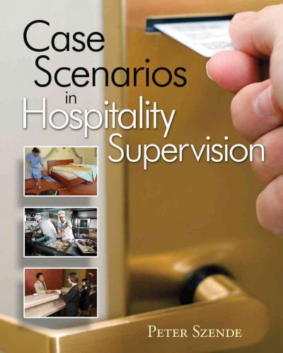 Case scenarios in hospitality supervision / Peter Szende.