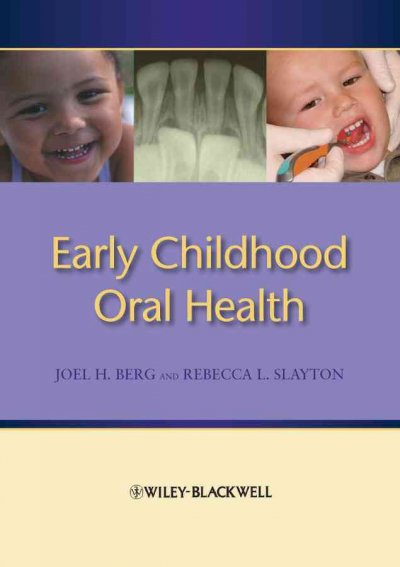 Early childhood oral health / edited by Joel H. Berg, Rebecca L. Slayton.