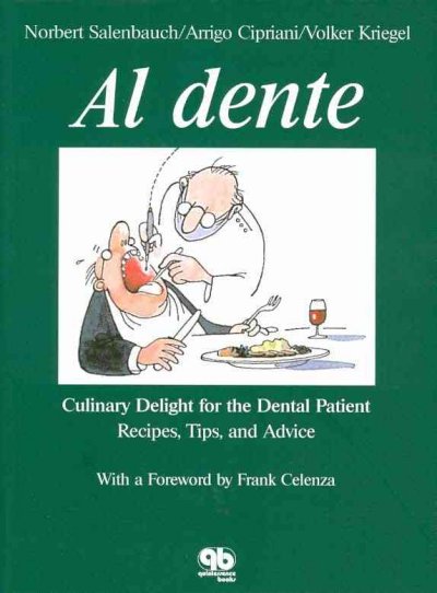 Al dente : culinary delight for the dental patient : recipes, tips, and advice / Norbert Salenbauch, Arrigo Cipriani, Volker Kriegel ; with a foreword by Frank Celenza ; translation by Sandro Popelka.