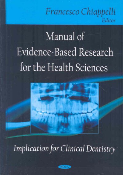 Manual of evidence-based research for the health sciences : implication for clinical dentistry / Francesco Chiappelli, editor.