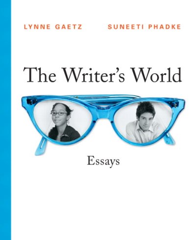 The writers world : essays / Lynne Gaetz, Suneeti Phadke.