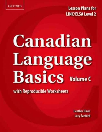 Canadian language basics : lesson plans for LINC/ELSA level 2 with reproducible worksheets. Volume C / Heather Davis, Lucy Sanford.