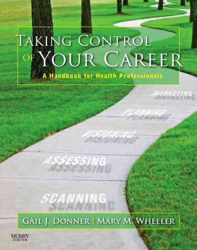 Taking control of your career : a handbook for health professionals / Gail J. Donner, Mary M. Wheeler.