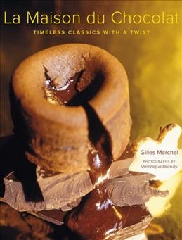 La Maison du Chocolat : timeless classics with a twist / Gilles Marchal ; photographs by Véronique Durruty.