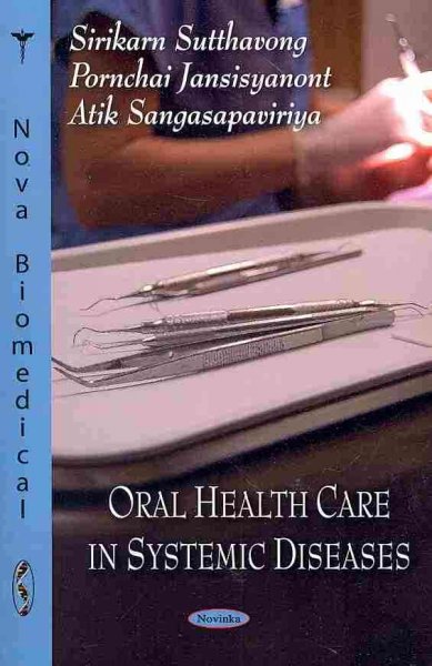 Oral health care in systemic diseases / Sirikarn Sutthavong, Pornchai Jansisyanont and Atik Sangasapaviriya.