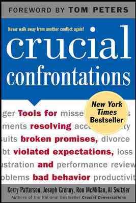 Crucial confrontations : tools for resolving broken promises, violated expectations, and bad behavior / Kerry Patterson ... [et al.].