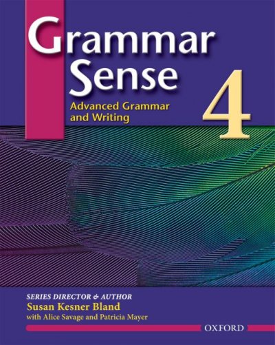Grammar sense. 4 : advanced grammar and writing / series director & author Susan Kesner Bland ; with Alice Savage and Patricia Mayer.
