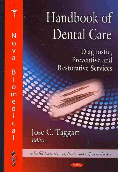 Handbook of dental care : diagnostic, preventive and restorative services / Jose C. Taggart, editor.