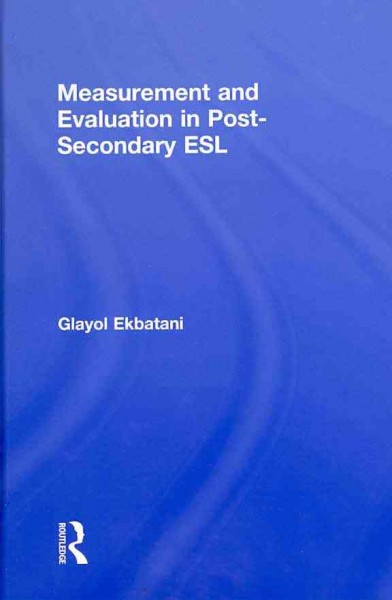 Measurement and evaluation in post-secondary ESL / Glayol Ekbatani.