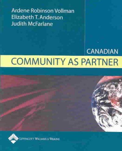 Canadian community as partner : theory and practice in nursing / Ardene Robinson Vollman, Elizabeth T. Anderson, Judith McFarlane.