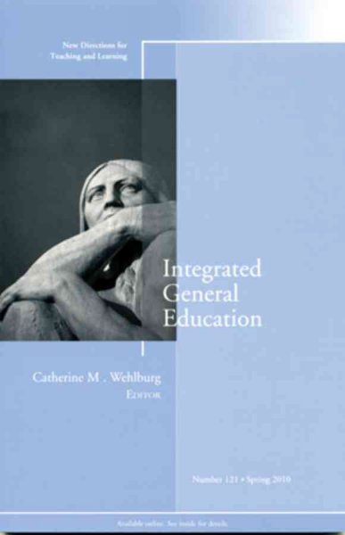 Integrated general education / Catherine M. Wehlburg, editor.