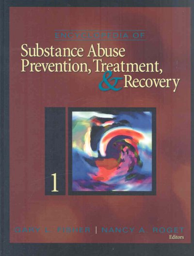 Encyclopedia of substance abuse prevention, treatment, & recovery / Gary L. Fisher, Nancy A. Roget, editors.