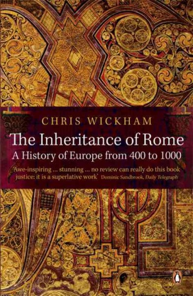 The inheritance of Rome : a history of Europe from 400 to 1000 / Chris Wickham.