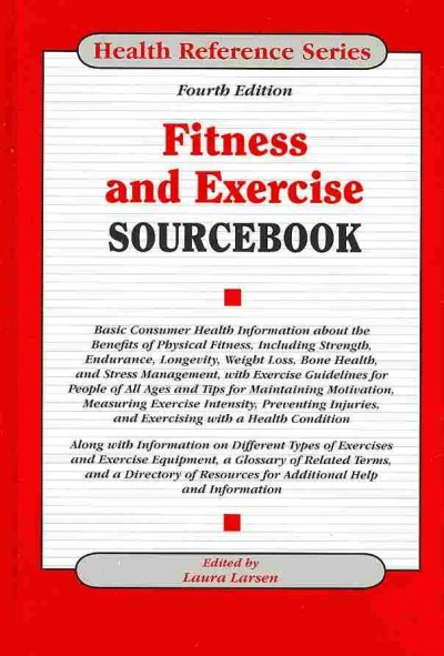 Fitness and exercise sourcebook : basic consumer health information about the benefits of physical fitness, including strength, endurance, longevity, weight loss, bone health, and stress management, with exercise guidelines for people of all ages and tips for maintaining motivation, measuring exercise intensity, preventing injuries, and exercising with a health condition ...