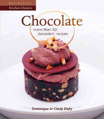 Chocolate : more than 50 decadent recipes / Dominique and Cindy Duby.