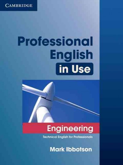Professional English in use. Engineering : technical English for professionals / Mark Ibbotson.