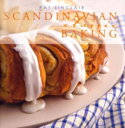 Scandinavian classic baking Pat Sinclair ; photography by Joel Butkowski.