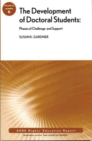 The development of doctoral students : phases of challenge and support / Susan K. Gardner.