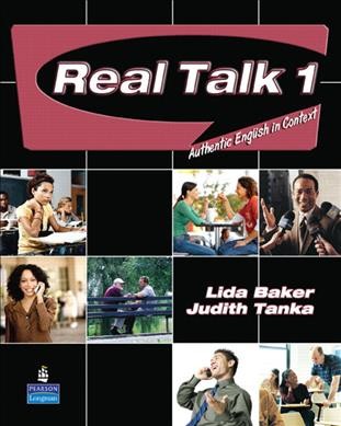 Real talk. 1 [kit] : authentic English in context / Lida Baker, Judith Tanka.