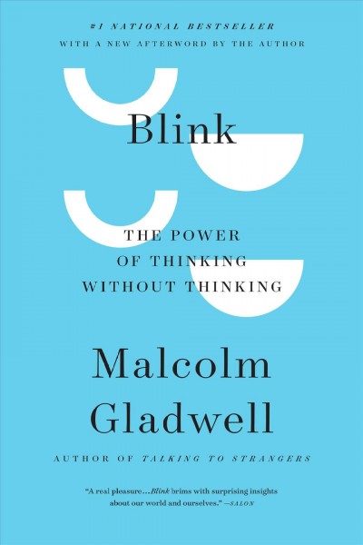 Blink : the power of thinking without thinking / Malcolm Gladwell ; [with a new afterword by the author].