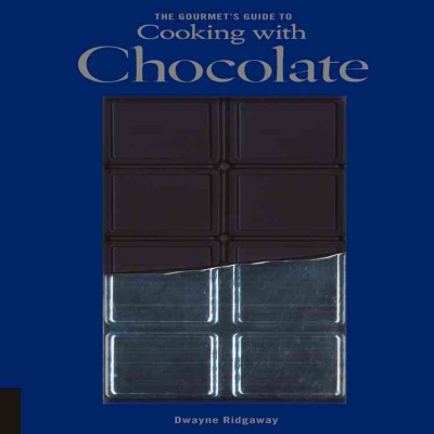 The gourmet's guide to cooking with chocolate : how to use chocolate to take simple recipes from the ordinary to the extraordinary / Dwayne Ridgaway.