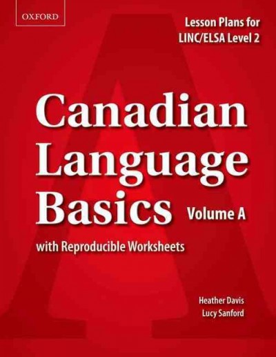 Canadian language basics : lesson plans for LINC/ELSA level 2 with reproducible worksheets. Volume A / Heather Davis, Lucy Sanford.