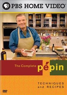 The complete Pépin Part 1 [videorecording] : techniques and recipes / produced by KQED.