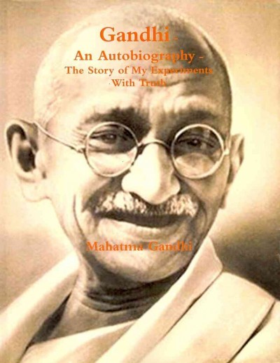 Gandhi - an autobiography - the story of my experiments with truth / Mohandas Karamchand (Mahatma) Gandhi ; translated by Mahadev H. Desai.