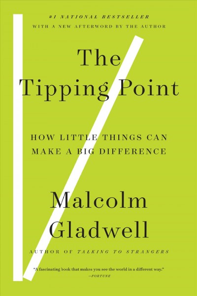 The tipping point : how little things can make a big difference / Malcolm Gladwell ; [with a new afterword by the author].