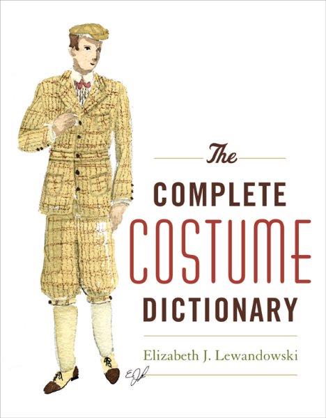 The complete costume dictionary / Elizabeth J. Lewandowski ; [illustrations by Dan Lewandowski.]