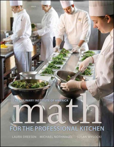 Math for the professional kitchen / the Culinary Institute of America ; Laura Dreesen, Michael Nothnagel, and Susan Wysocki.