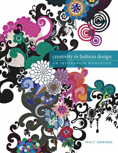 Creativity in fashion design : an inspiration workbook / Tracy Jennings.