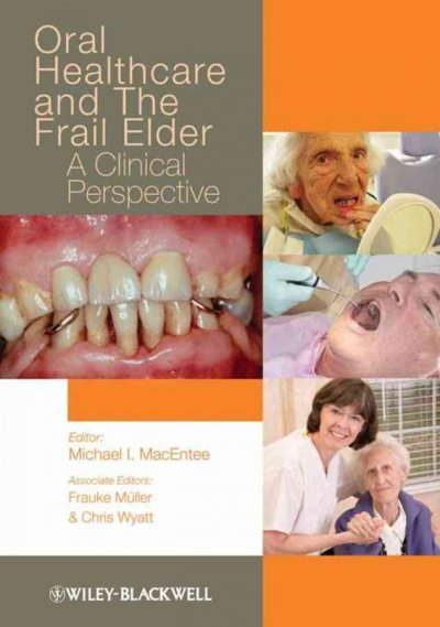 Oral healthcare and the frail elder : a clinical perspective / editor, Michael I MacEntee, Frauke Muller, Chris Wyatt.