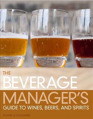 The beverage manager's guide to wine, beer, and spirits.