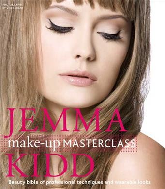 Jemma Kidd make-up masterclass : beauty bible of professional techniques and wearable looks / photographs by Vikki Grant ; [text by Zia Mattocks].