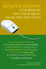 Going the distance : a handbook for part-time & adjunct faculty who teach online / Evelyn Beck and Donald Greive.