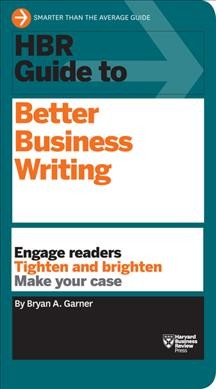 HBR guide to better business writing / Bryan A. Garner.