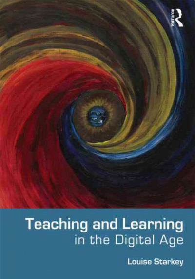 Teaching and learning in the digital age / Louise Starkey.
