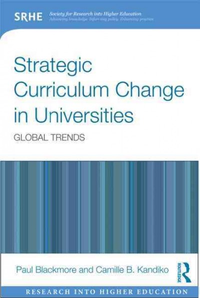 Strategic curriculum change : global trends in universities / [edited by] Paul Blackmore and Camille B. Kandiko.