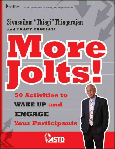 More jolts! : 50 activities to wake up and engage your participants / Sivasailam "Thiagi" Thiagarajan and Tracy Tagliati.